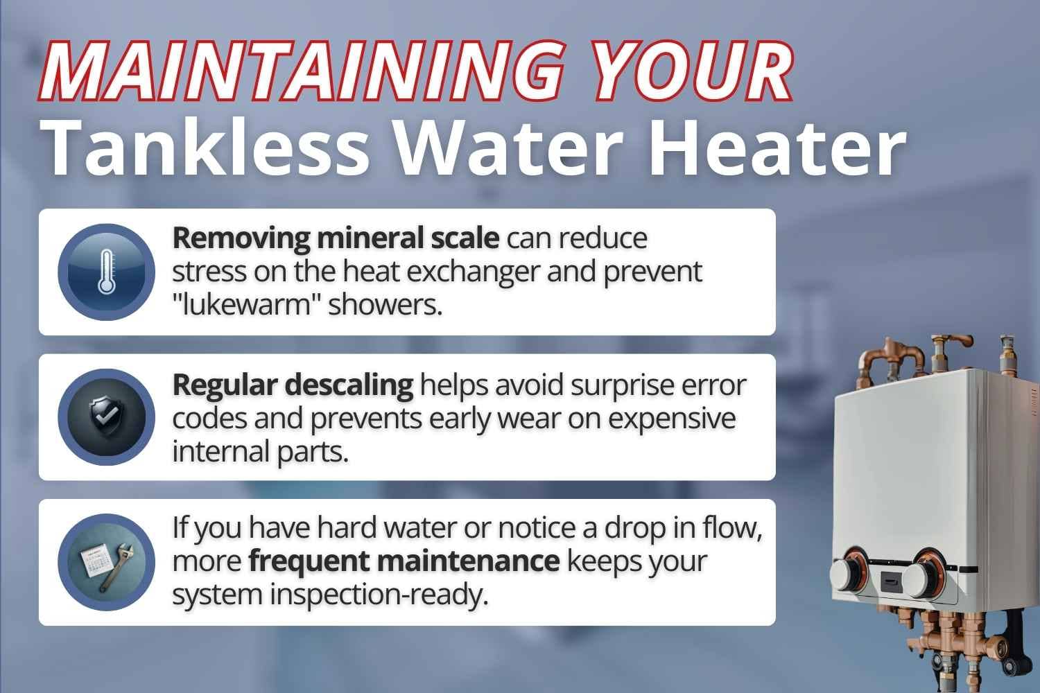 Maintenance guide for tankless water heaters highlighting the benefits of descaling: better performance, fewer repairs, and the importance of annual service.